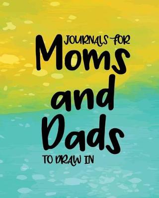 Book cover for Journals For Moms And Dads To Draw In