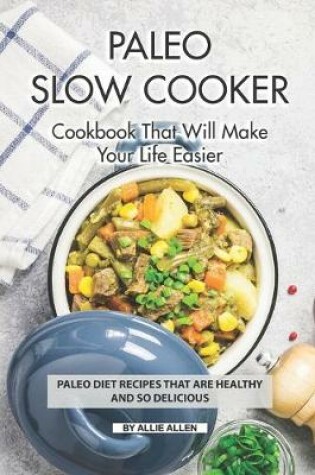 Cover of Paleo Slow Cooker Cookbook That Will Make Your Life Easier