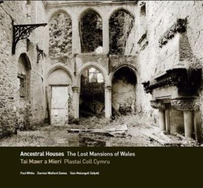 Book cover for Ancestral Houses - The Lost Mansions of Wales/Tai Mawr a Mieri - Plastai Coll Cymru