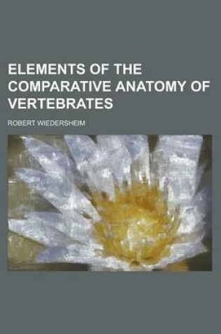 Cover of Elements of the Comparative Anatomy of Vertebrates