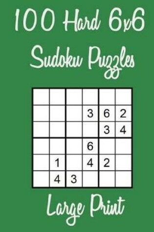 Cover of 100 Hard 6x6 Sudoku Puzzles Large Print