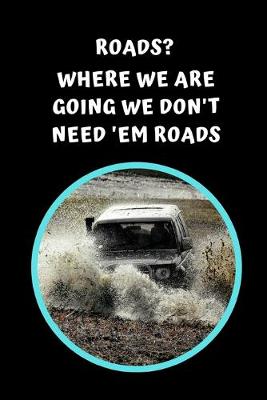 Book cover for Roads? Where We Are Going We Don't Need 'em Roads