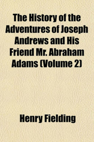 Cover of The History of the Adventures of Joseph Andrews and His Friend Mr. Abraham Adams (Volume 2)