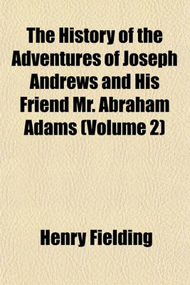 Book cover for The History of the Adventures of Joseph Andrews and His Friend Mr. Abraham Adams (Volume 2)