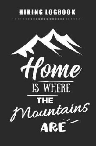 Cover of Hiking Logbook - Home Is Where The Mountains Are