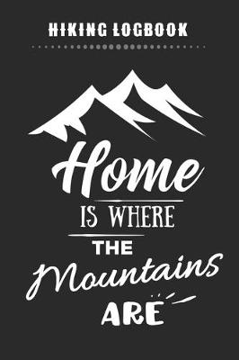 Book cover for Hiking Logbook - Home Is Where The Mountains Are