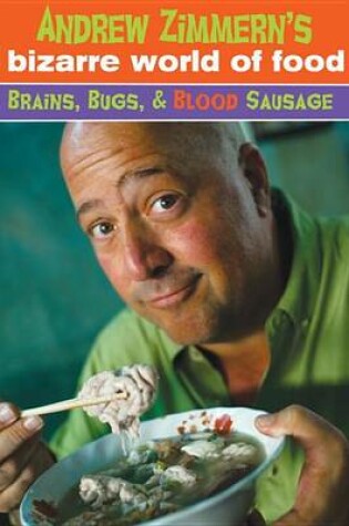 Cover of Andrew Zimmern's Bizarre World Of Food