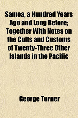 Book cover for Samoa, a Hundred Years Ago and Long Before; Together with Notes on the Cults and Customs of Twenty-Three Other Islands in the Pacific