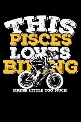 Book cover for This Pisces Loves Biking Maybe Little Too Much Notebook