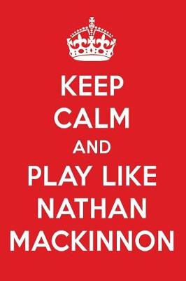 Book cover for Keep Calm and Play Like Nathan MacKinnon