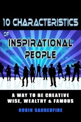 Cover of 10 Characteristics of Inspirational People: A Way to be Creative, Wise, Wealthy & Famous