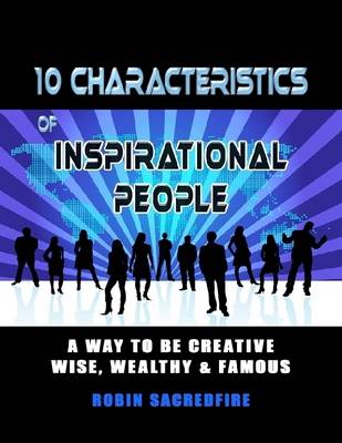 Book cover for 10 Characteristics of Inspirational People: A Way to be Creative, Wise, Wealthy & Famous