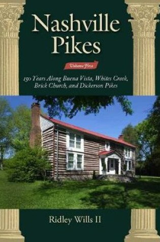 Cover of Nashville Pikes Volume Five 150 Years Along Buena Vista, Whites Creek, Brick Church, and Dickerson Pikes