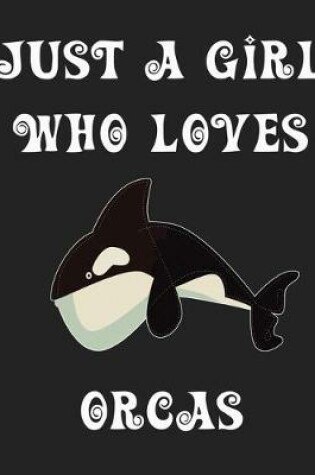 Cover of Just A Girl Who Loves Orcas