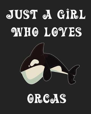 Book cover for Just A Girl Who Loves Orcas