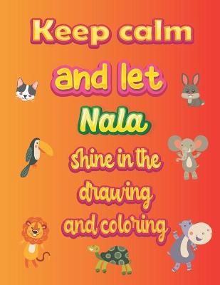 Book cover for keep calm and let Nala shine in the drawing and coloring