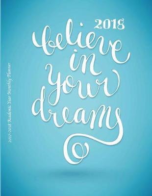 Book cover for 2018 Believe in Your Dreams 2017-2018 Academic Year Monthly Planner