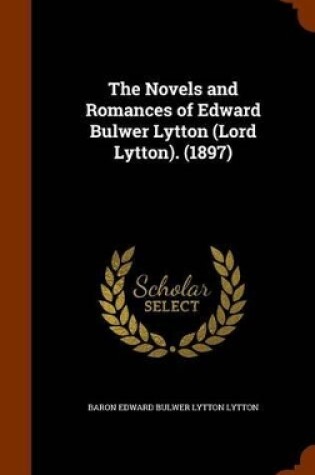 Cover of The Novels and Romances of Edward Bulwer Lytton (Lord Lytton). (1897)