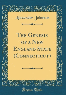 Book cover for The Genesis of a New England State (Connecticut) (Classic Reprint)