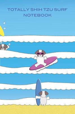 Book cover for Totally Shih Tzu Surf Notebook