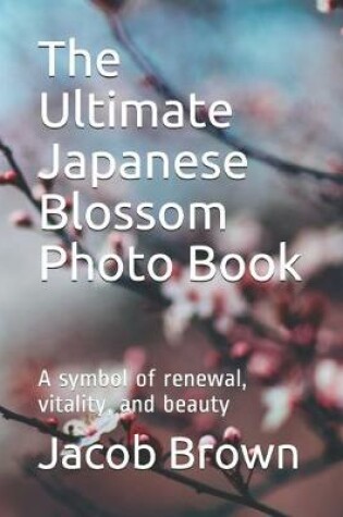 Cover of The Ultimate Japanese Blossom Photo Book