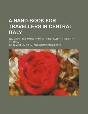 Book cover for A Hand-Book for Travellers in Central Italy; Including the Papal States, Rome, and the Cities of Etruria