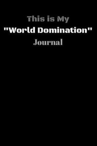 Cover of This is My World Domination Journal