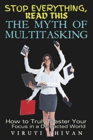 Cover of The Myth of Multitasking - How to Truly Master Your Focus in a Distracted World