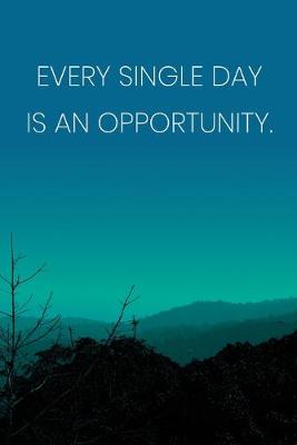 Book cover for Inspirational Quote Notebook - 'Every Single Day Is An Opportunity.' - Inspirational Journal to Write in - Inspirational Quote Diary