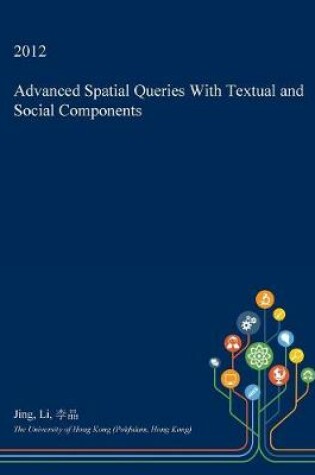 Cover of Advanced Spatial Queries with Textual and Social Components