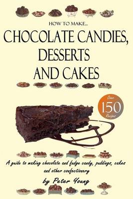 Book cover for How to Make Chocolate Candies, Desserts and Cakes
