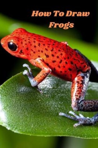 Cover of How To Draw Frogs