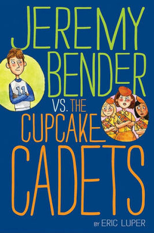 Cover of Jeremy Bender vs. the Cupcake Cadets