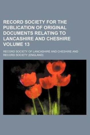 Cover of Record Society for the Publication of Original Documents Relating to Lancashire and Cheshire Volume 13