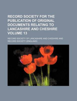 Book cover for Record Society for the Publication of Original Documents Relating to Lancashire and Cheshire Volume 13