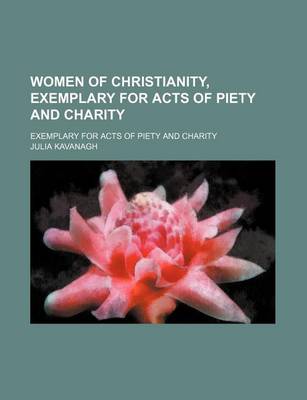 Book cover for Women of Christianity, Exemplary for Acts of Piety and Charity; Exemplary for Acts of Piety and Charity