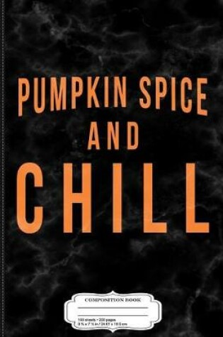 Cover of Pumpkin Spice and Chill Composition Notebook