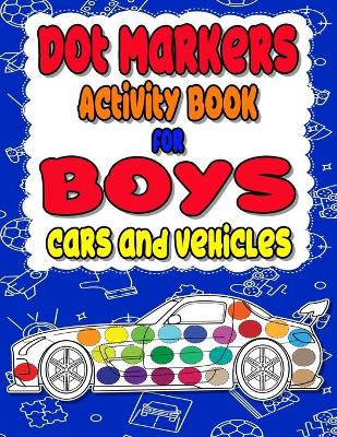 Book cover for Dot Markers Activity Book for boys Cars and Vehicles