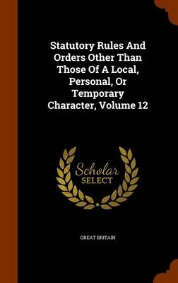 Book cover for Statutory Rules and Orders Other Than Those of a Local, Personal, or Temporary Character, Volume 12