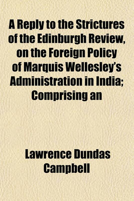 Book cover for A Reply to the Strictures of the Edinburgh Review, on the Foreign Policy of Marquis Wellesley's Administration in India; Comprising an