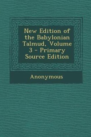 Cover of New Edition of the Babylonian Talmud, Original Text, Edited, Corrected, Formulated, and Translated Into English, Volume III (XI)
