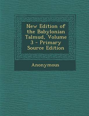 Book cover for New Edition of the Babylonian Talmud, Original Text, Edited, Corrected, Formulated, and Translated Into English, Volume III (XI)