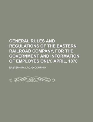 Book cover for General Rules and Regulations of the Eastern Railroad Company, for the Government and Information of Employes Only. April, 1878