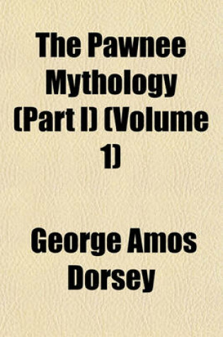 Cover of The Pawnee Mythology (Part I) (Volume 1)