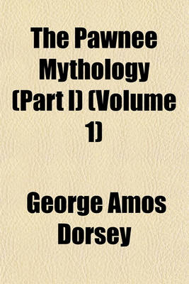 Book cover for The Pawnee Mythology (Part I) (Volume 1)