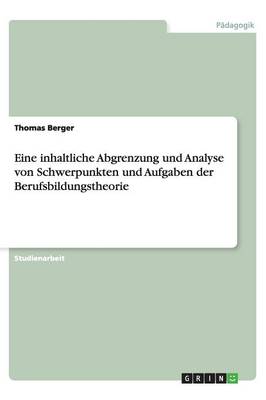 Book cover for Eine inhaltliche Abgrenzung und Analyse von Schwerpunkten und Aufgaben der Berufsbildungstheorie
