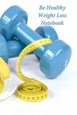 Book cover for Be Healthy Weight Loss Notebook