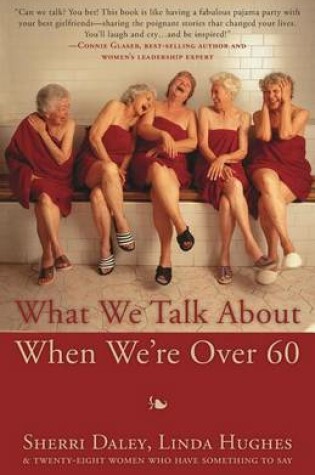 Cover of What We Talk about When We're Over 60