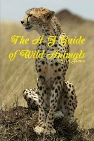 Cover of The A-Z Guide of Wild Animals