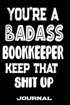 Book cover for You're A Badass Bookkeeper Keep That Shit Up